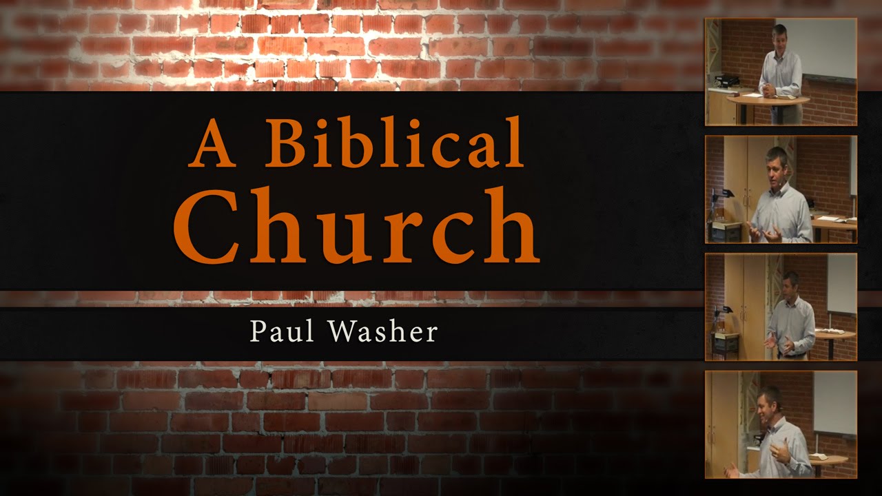 A Biblical Church - Paul Washer