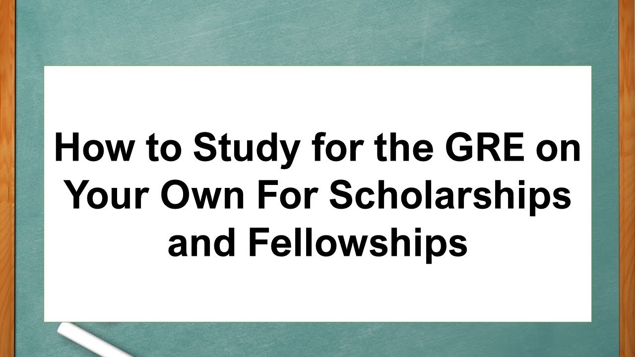 How to Study for the GRE on Your Own For Scholarships and Fellowships