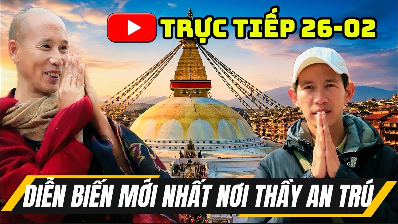 🔥DIỄN BIẾN MỚI NHẤT NƠI THẦY AN TRÚ 26/02