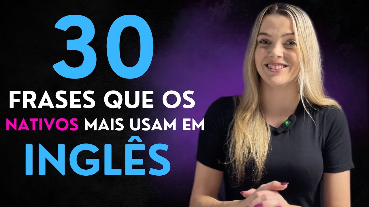 30 FRASES EM INGLÊS QUE OS NATIVOS USAM NO DIA A DIA (que os livros não te ensinam)