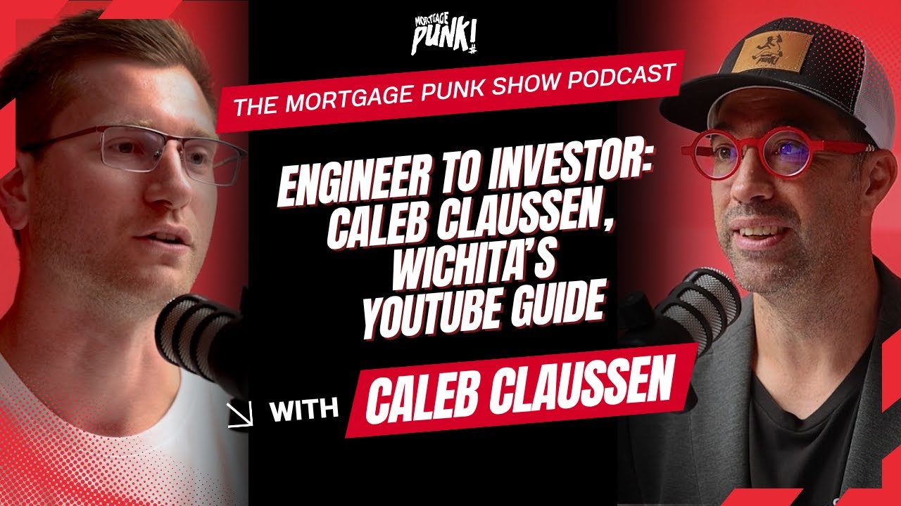 Engineer ➝ Entrepreneur ➝ Investor ➝ Wichita’s YouTube Guide | Caleb Claussen | Mortgage Punk Show