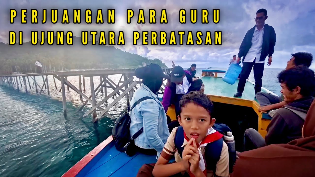 PERJUANGAN PARA GURU DI UJUNG UTARA PERBATASAN INDONESIA - KEPULAUAN ANAMBAS