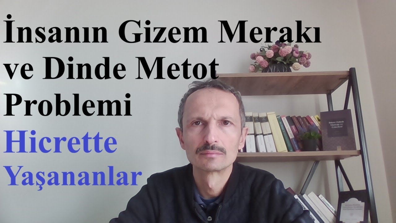 İnsanın Gizem Merakı ve Dinde Metot Problemi