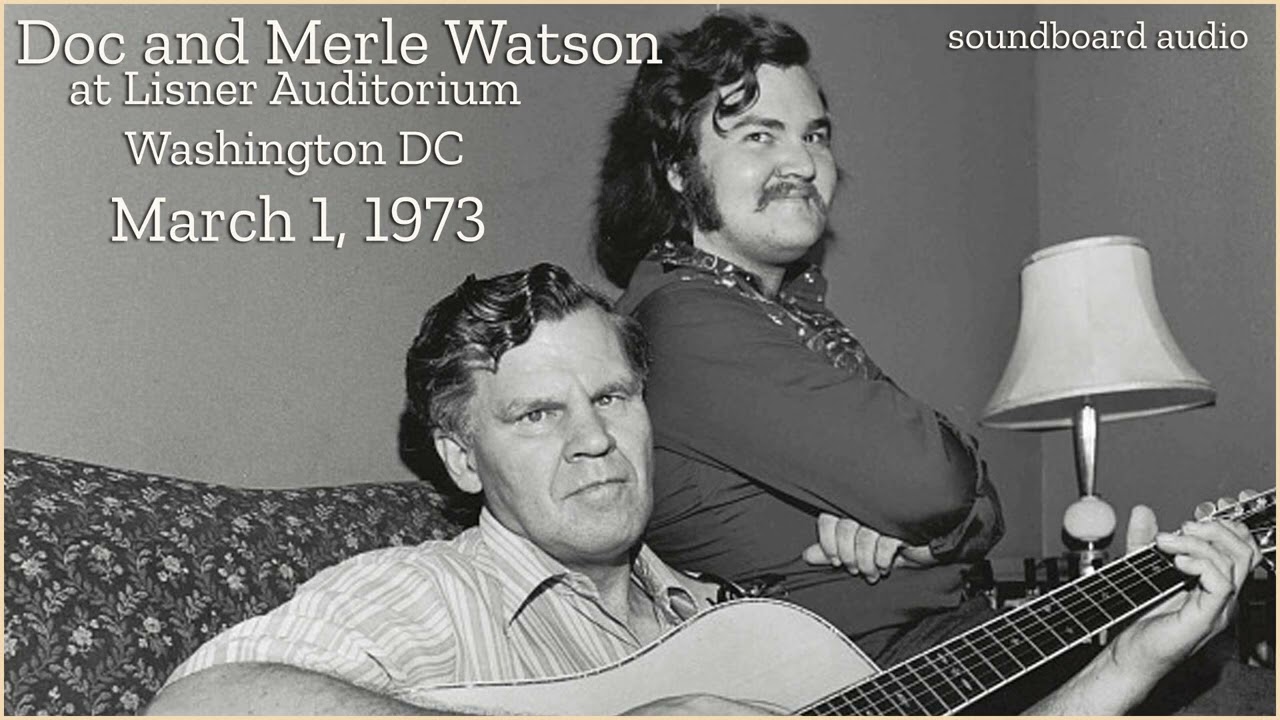 Doc & Merle Watson at Lisner Auditorium Washington D.C. March 1, 1973 (soundboard audio)