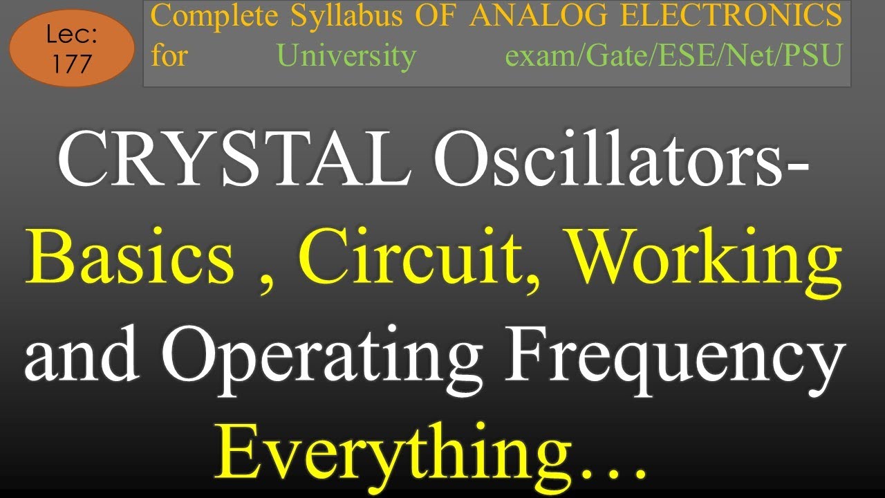 Lec-177 Crystal Oscillators- Basics, Circuit, Working , Advantages, Operating Frequency | AE |