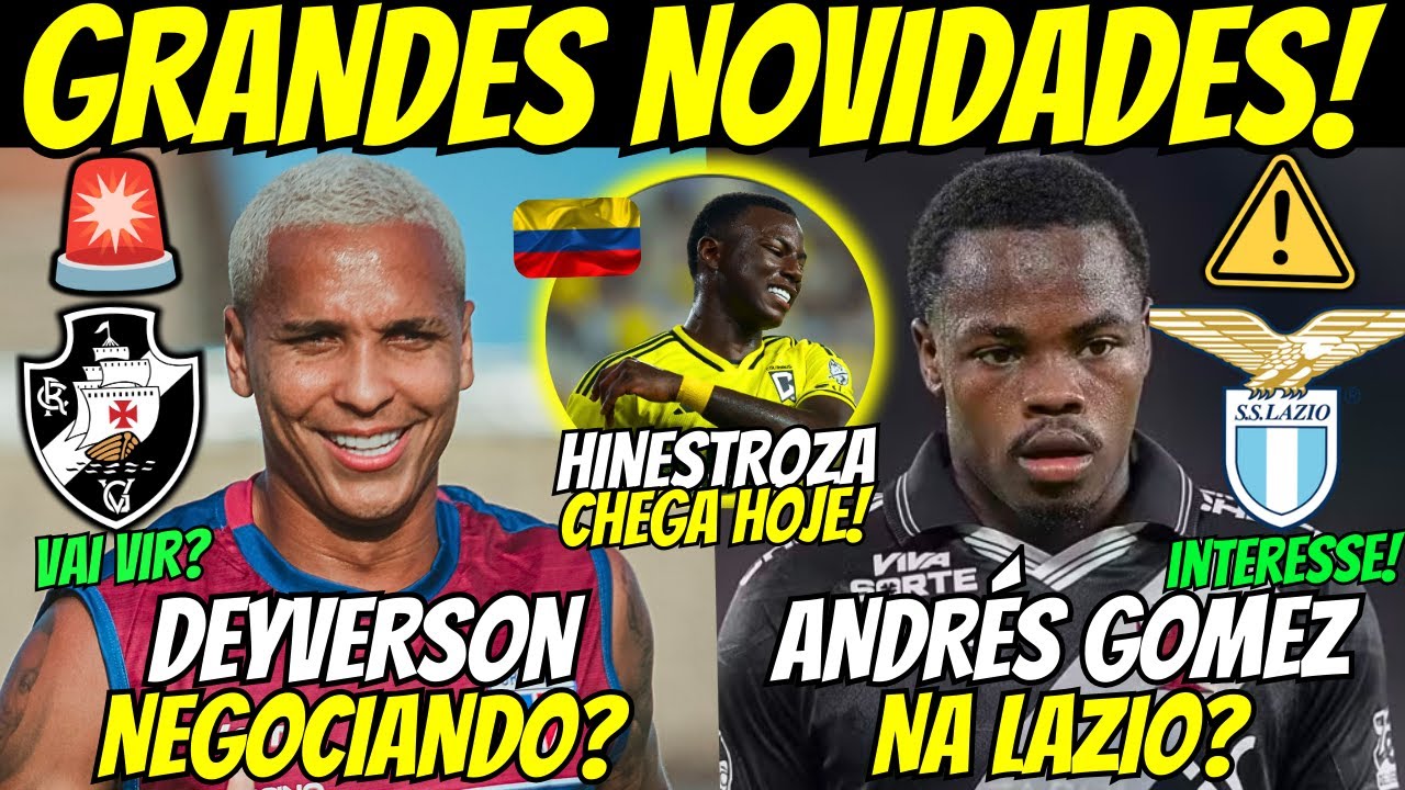 🚨DEYVERSON NEGOCIANDO COM O VASCO? LAZIO INTERESSADA EM ANDRÉS GOMÉZ! HINESTROZA CHEGA HOJE NO RIO