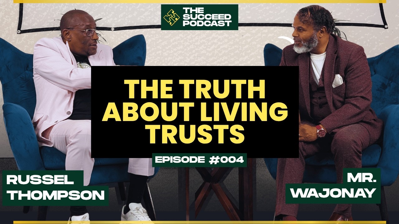 What Attorneys Don't Say About Living Trusts | The Succeed Podcast | Russel Thompson and Mr Wajonay