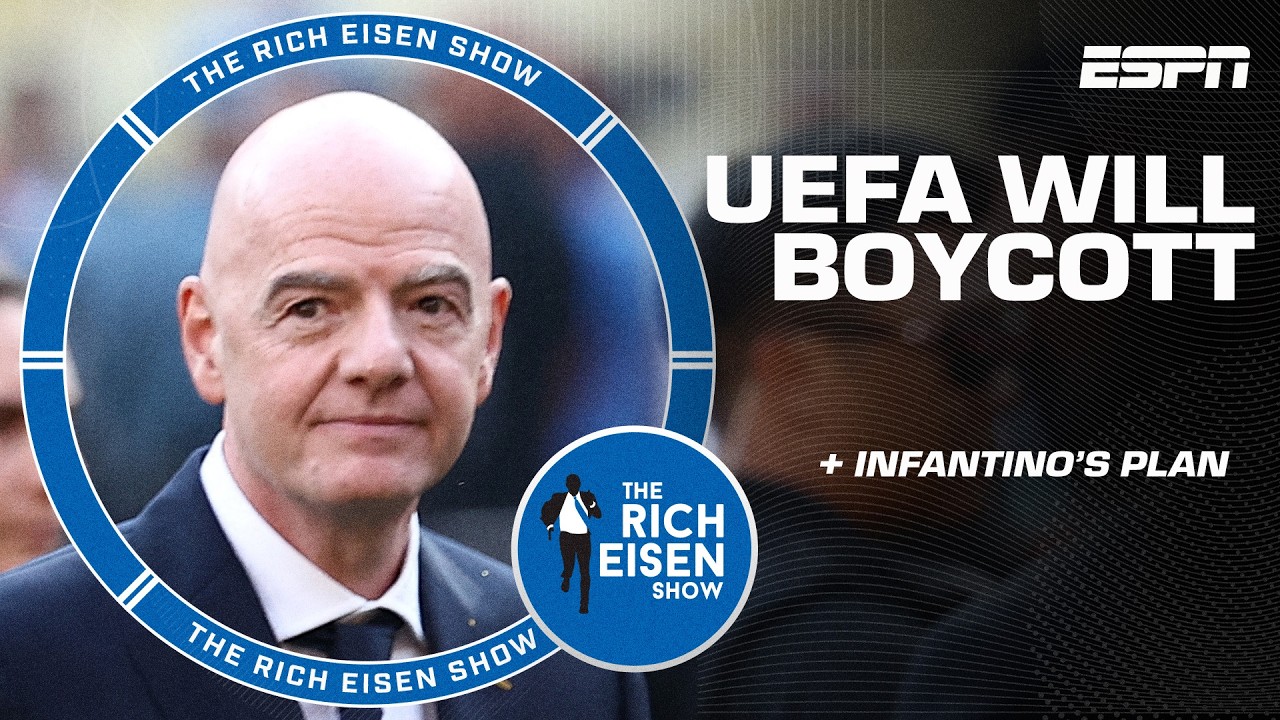 UEFA to boycott all FIFA competitions to protest Gianni Infantino's plan | The Rich Eisen Show