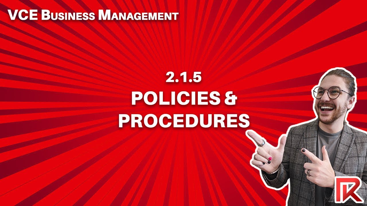 VCE Business Management | 2.1.5 The Need for Policies and Procedures