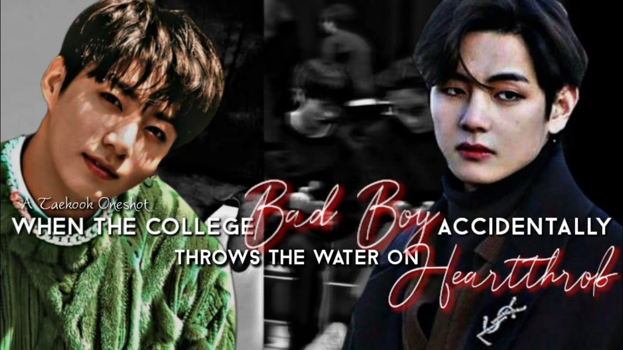 WHEN THE COLLEGE BAD BOY ACCIDENTALLY THROWS THE WATER ON HEARTTHROB 🥀 TAEKOOK ONESHOT 🐯🐰2K SPECIAL
