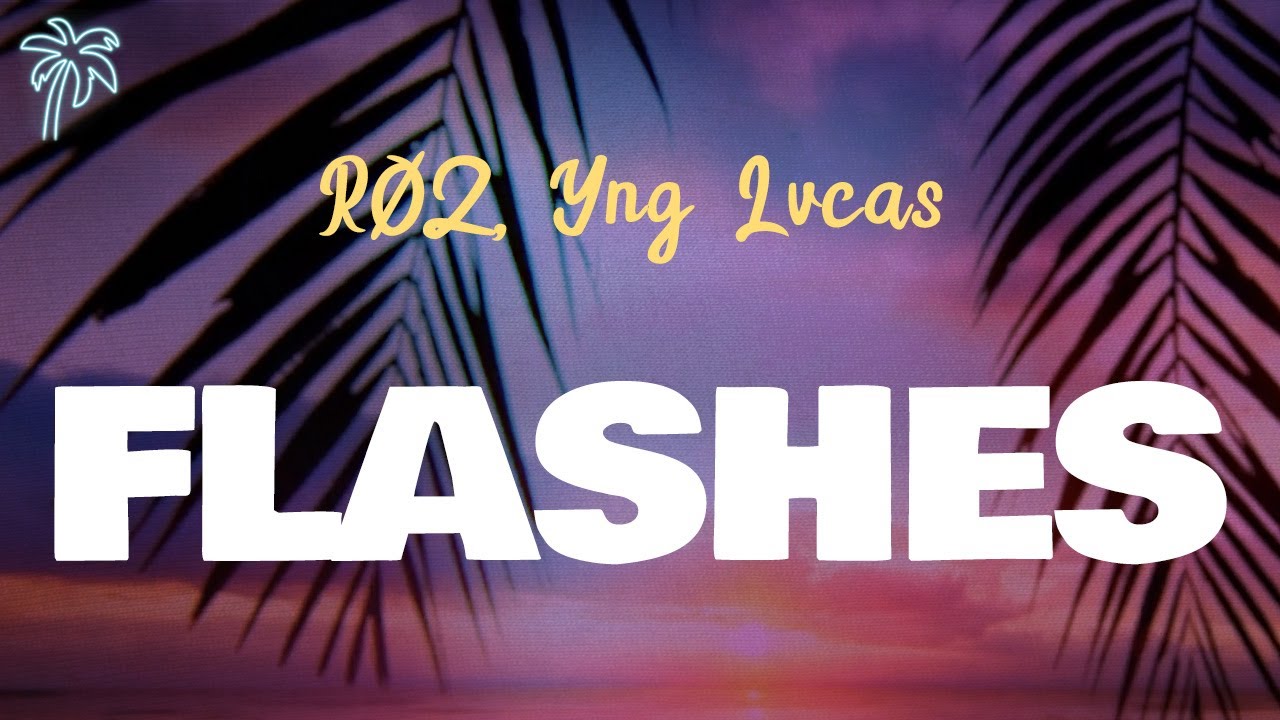 R&Oslash;Z, Yng Lvcas - FLASHES (letra)
