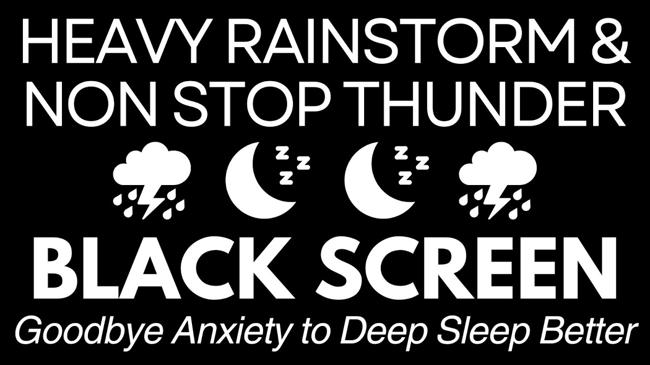 Goodbye Anxiety to Deep Sleep Better with Heavy Rainstorm & Non Stop Thunder | Black Screen