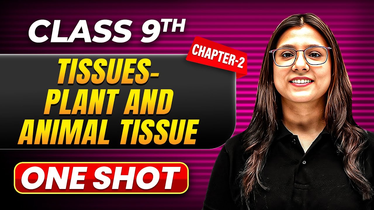 TISSUES - PLANT & ANIMAL TISSUE in One Shot | Class 9 BIOLOGY | ICSE Board