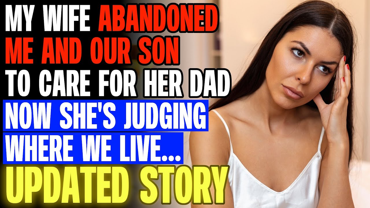 My Wife ABANDONED Me And Our Son To Care For Her Dad & Now She's Judging Us r/Relationships