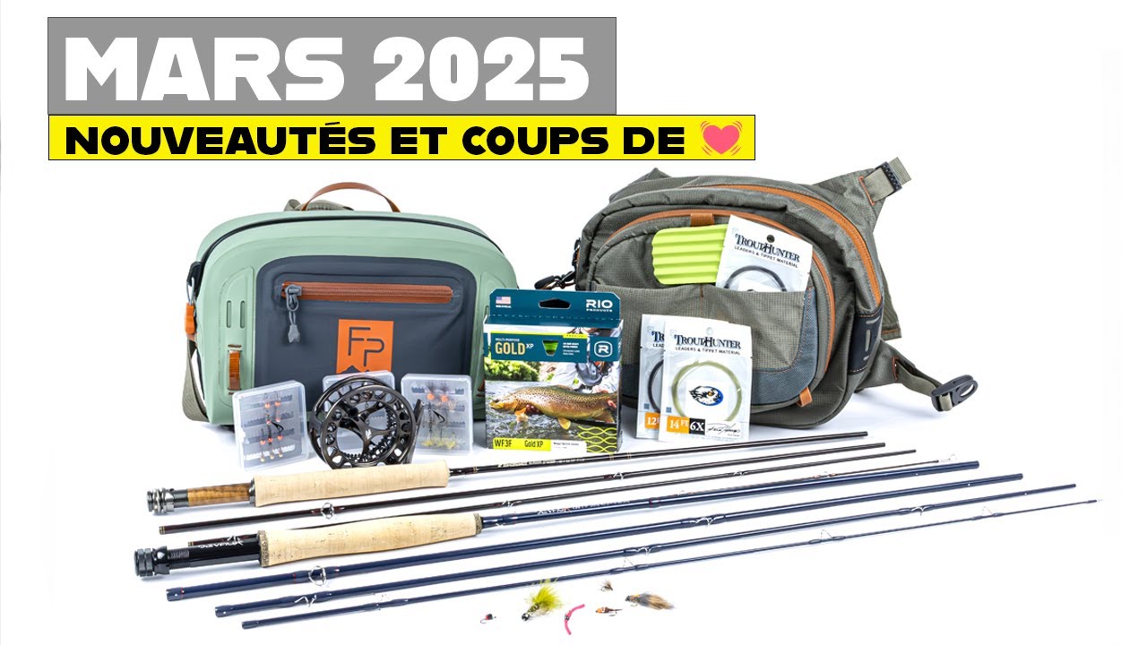 MARS 2025 : nouveautés et coups de cœur pour la pêche à la mouche