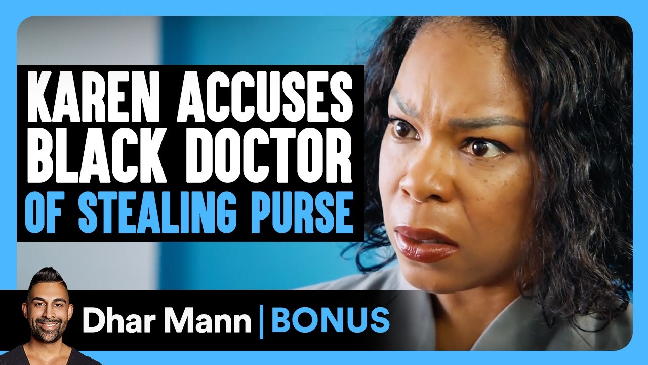 KAREN ACCUSES Black Doctor Of STEALING | Dhar Mann Bonus!