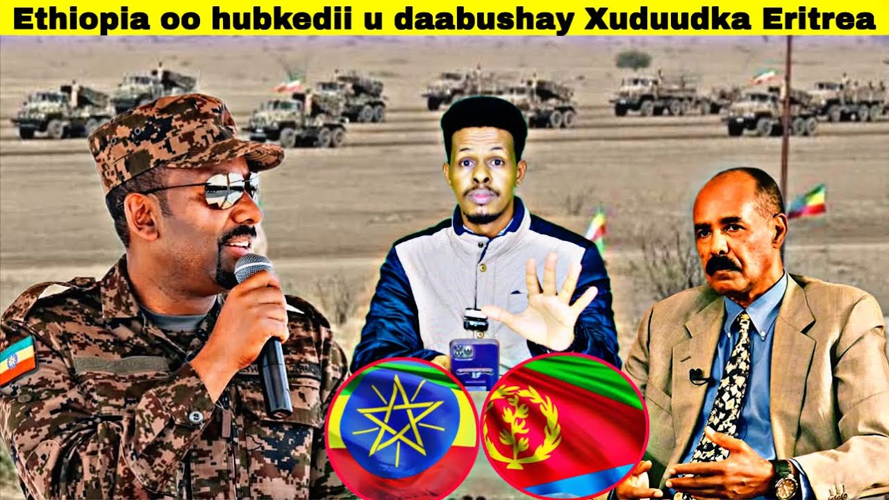 Ethiopia oo Ciidamadii ogu badnaa u daabushay Xuduudka Eritrea ay la wadaagto Diyaar garow Dagaal.