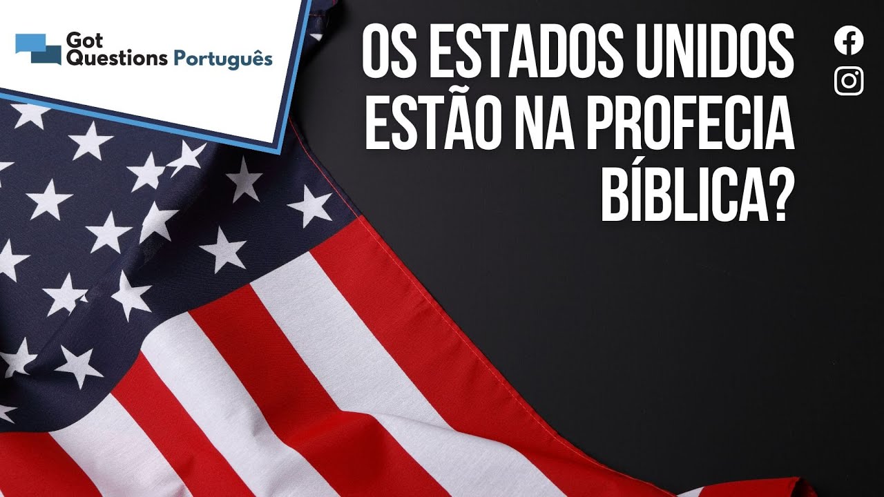 Os Estados Unidos da América estão na profecia bíblica?