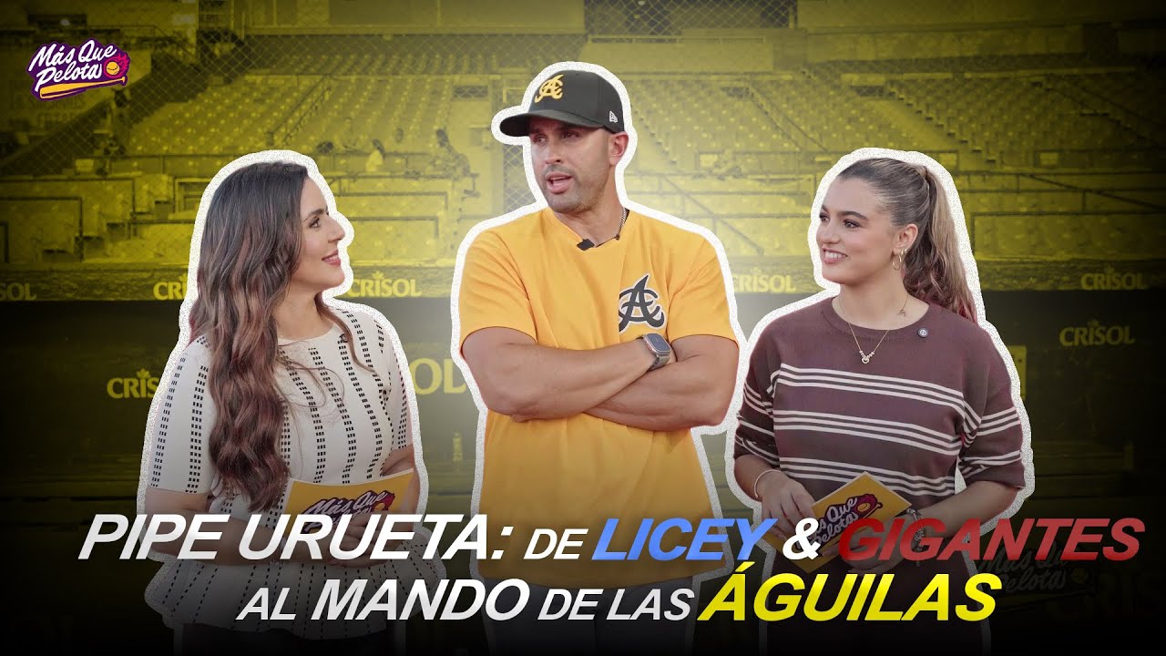 PIPE URUETA - DE LICEY & GIGANTES AL MANDO DE LAS ÁGUILAS