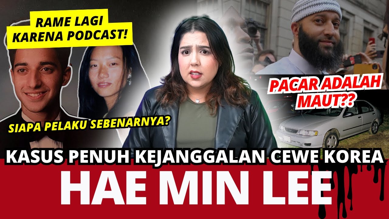 KASUS PENUH KEJANGGALAN HAE MIN LEE & ADNAN SYED. | #NERROR