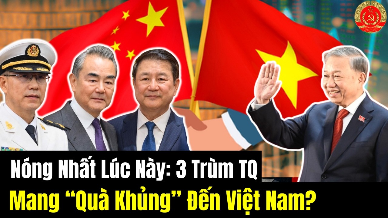 Giữa Lúc TG Căng Thẳng: 3 Trùm TQ Mang “Quà Khủng” Đến Việt Nam?