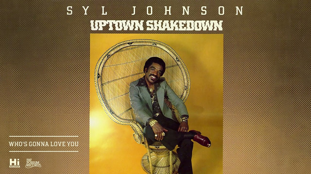 Syl Johnson - Who's Gonna Love You (Official Audio)