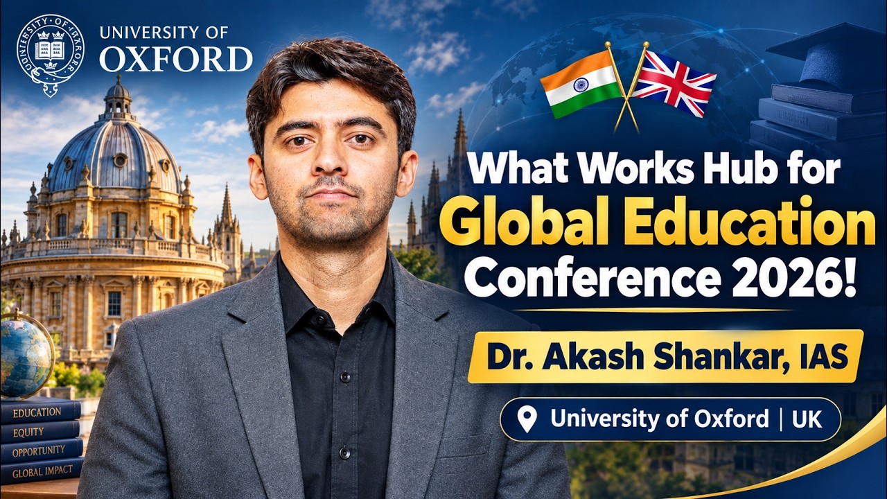 Dr. Akash Shankar, IAS at Oxford University | What Works Hub for Global Education Conference 2026