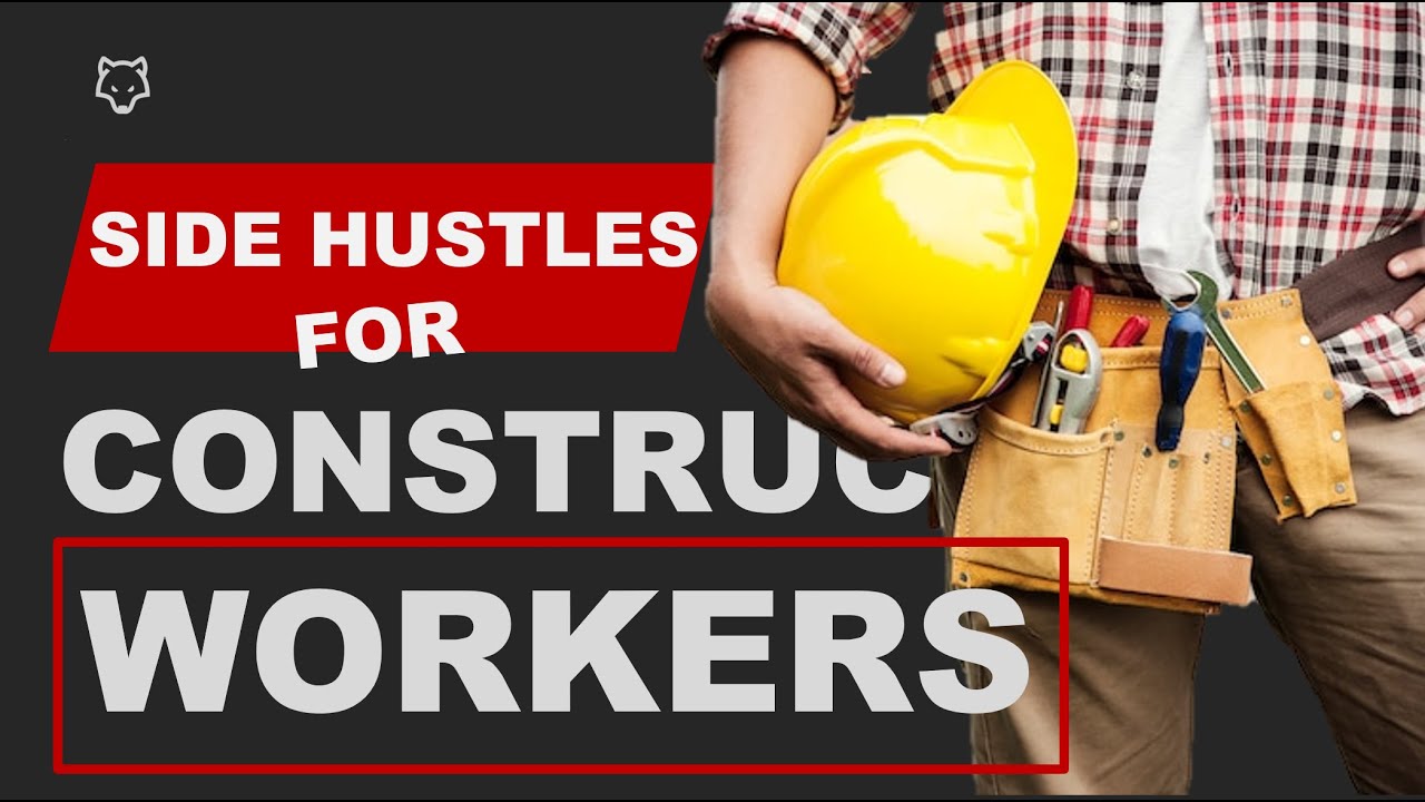 What Side Hustles Can A Construction Worker Do?