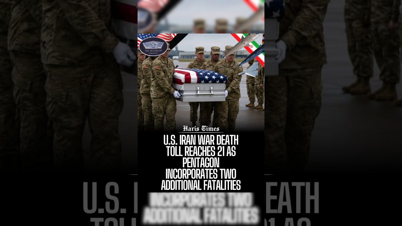 U.S. Iran War Death Toll Reaches 21 as Pentagon Incorporates Two Additional Fatalities