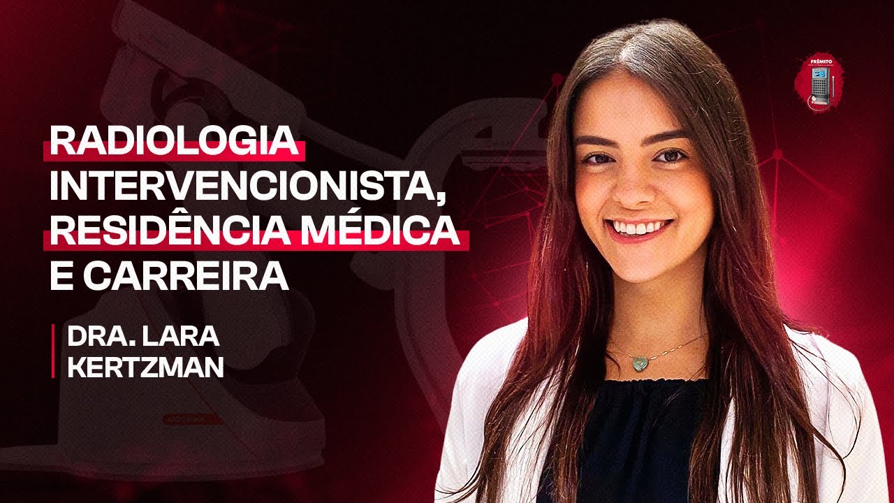 Dra. Lara Kertzman - Radiologia intervencionista, residência médica e carreira