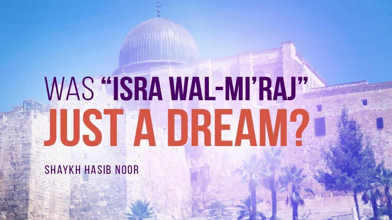 Was “Isra Wal-Mi’raj” Just A Dream? | Shaykh Hasib Noor | Faith IQ