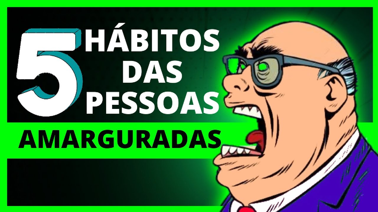 5 Hábitos Das Pessoas Amargas E Como Evitá-los