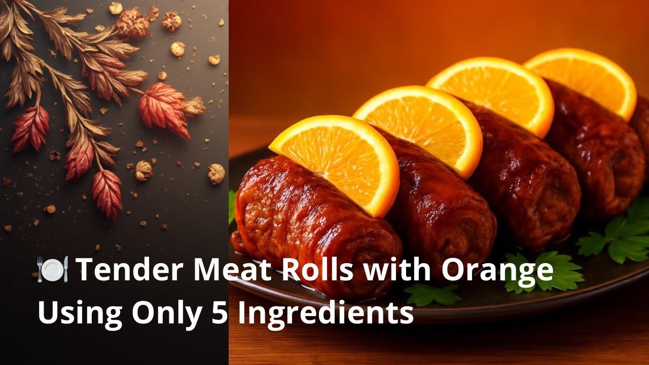 🍽️ Tender Meat Rolls with Orange Using Only 5 Ingredients