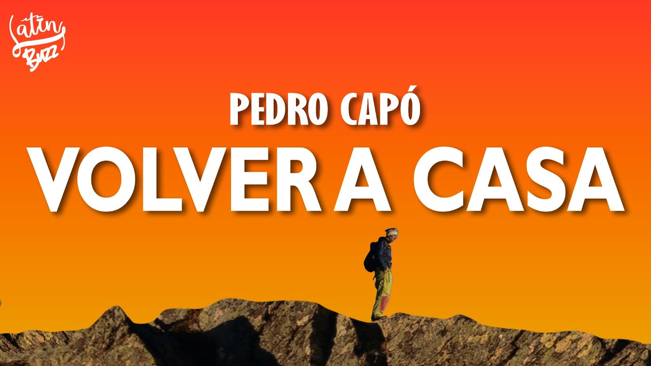 Pedro Cap&oacute; - Volver A Casa (Letra/Lyrics)