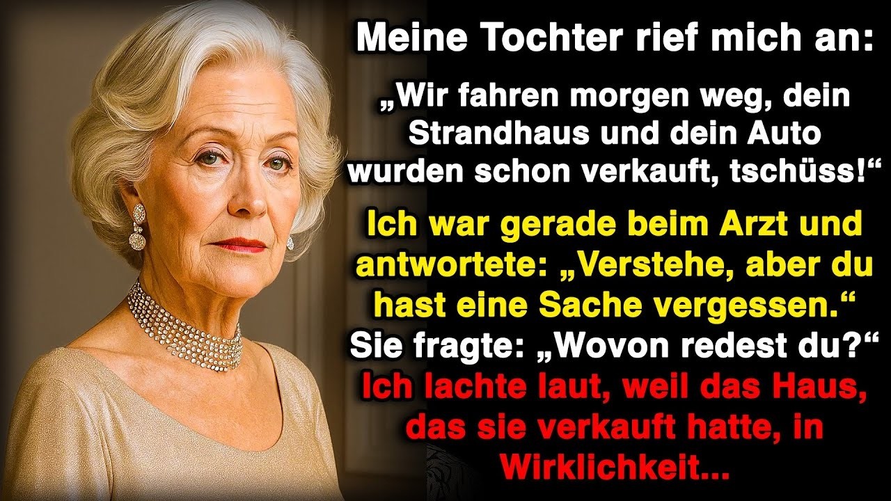Meine Tochter rief an  „Dein Haus und Auto sind verkauft – morgen fahren wir weg!“