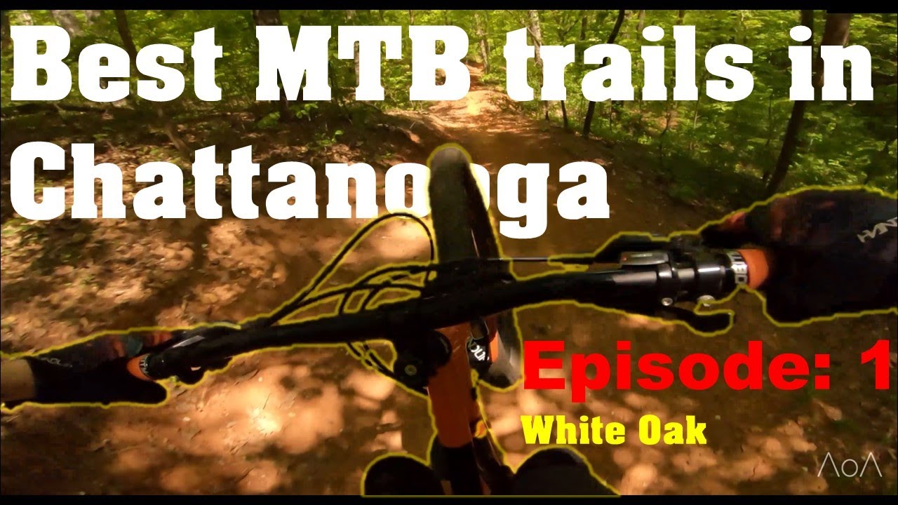 Best MTB Trails in Chattanooga | Ep. 1| White Oak
