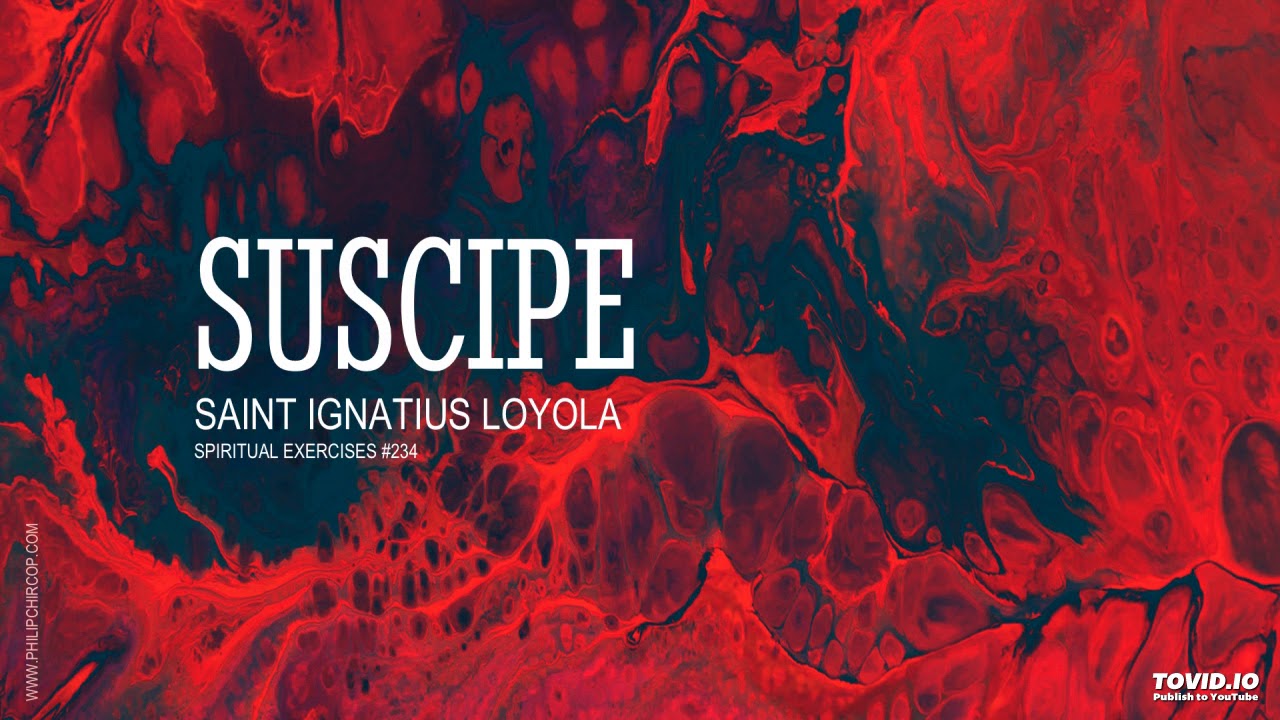 SUSCIPE  |  ST IGNATIUS LOYOLA