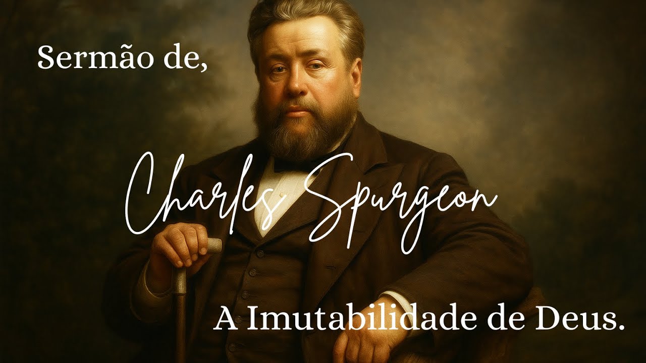 Sermão de Charles Spurgeon, A imutabilidade de Deus.