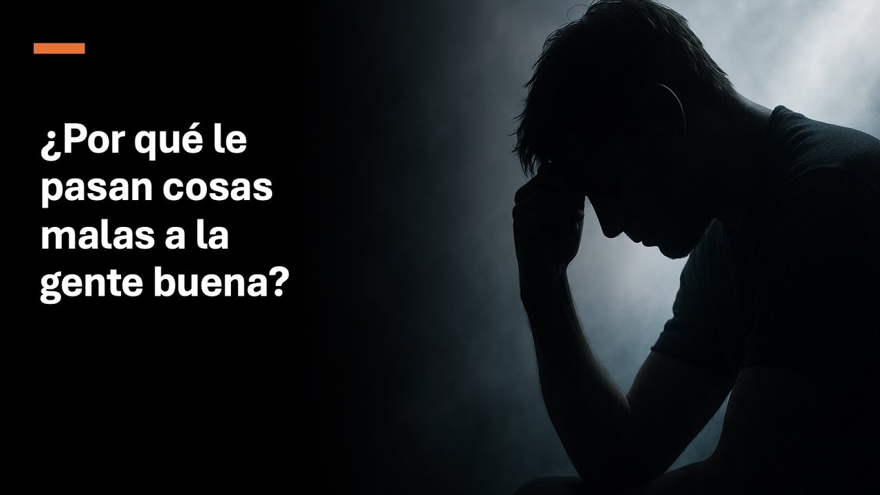 ¿Por qué le pasan cosas malas a la gente buena?