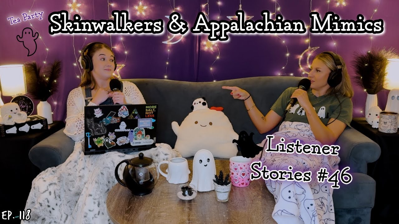Skinwalkers & Appalachian Mimics || Ghosteas Tea Party #46 || Paranormal Podcast