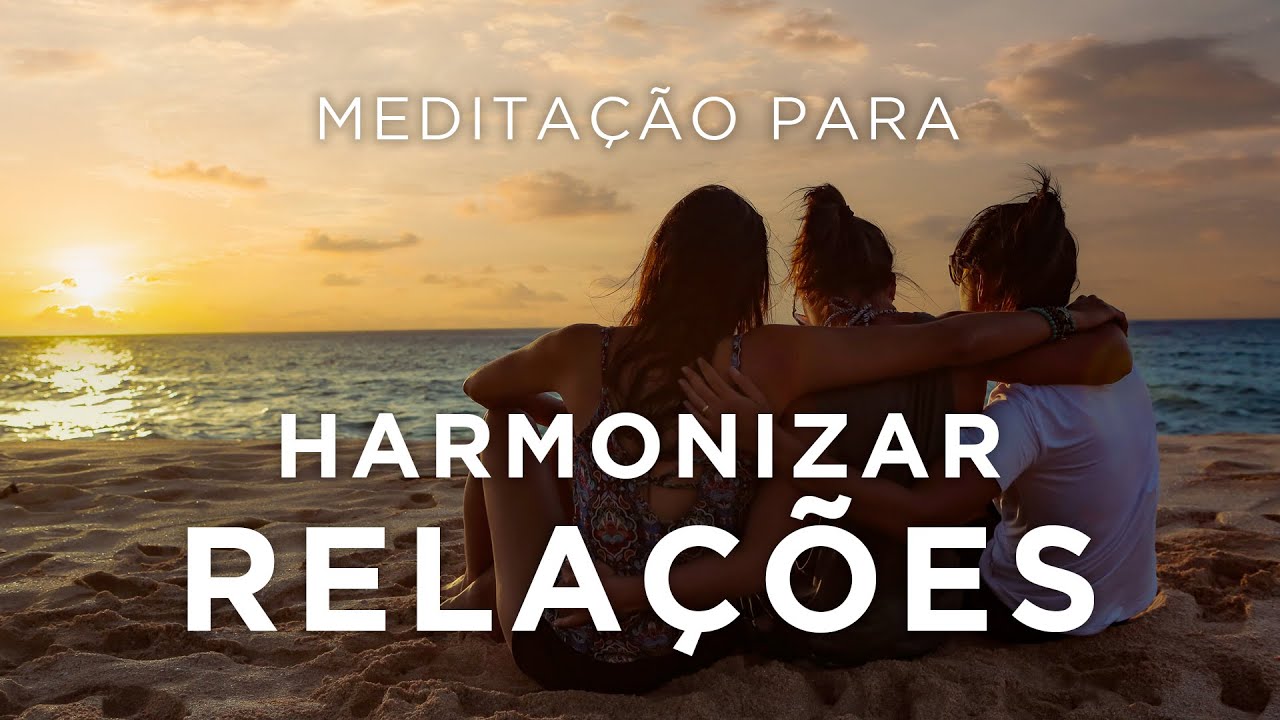 Meditação para HARMONIZAR RELAÇÕES