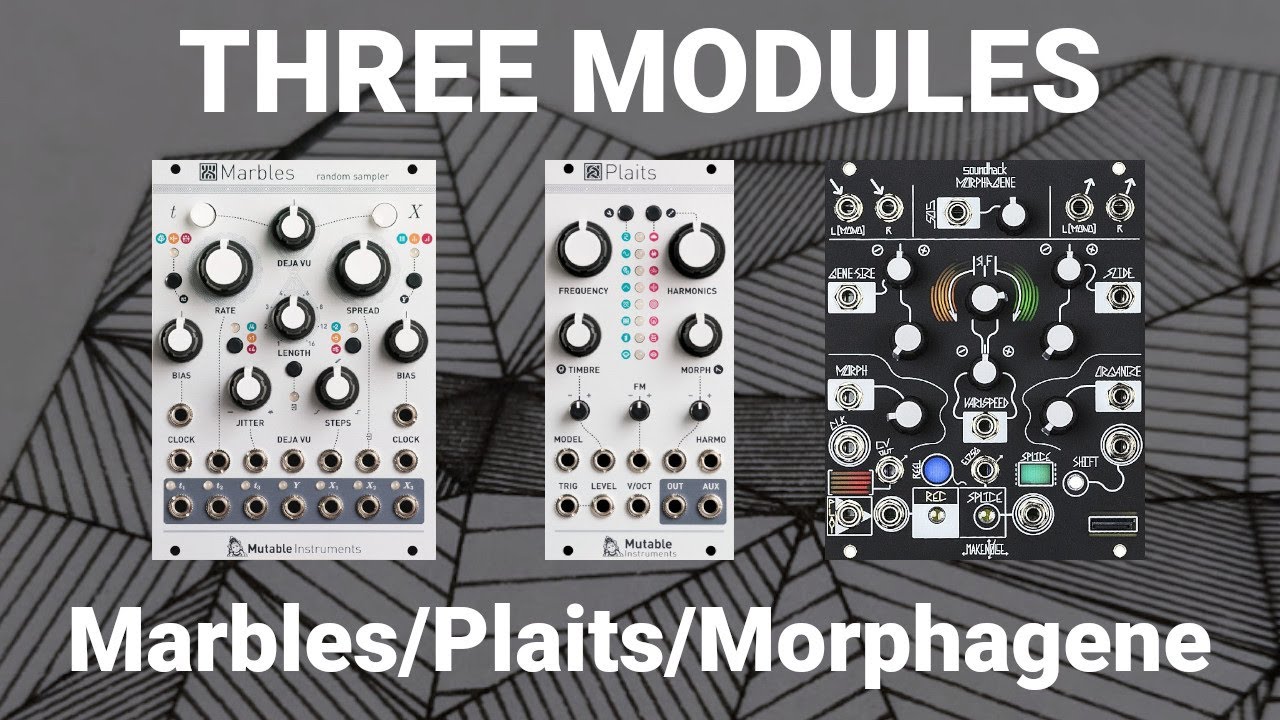 3 Modules: Marbles, Plaits, Morphagene