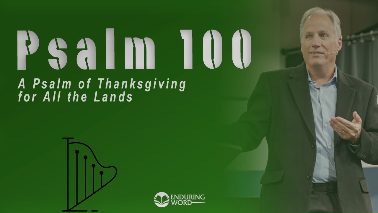 Psalm 100 - A Psalm of Thanksgiving for All Lands