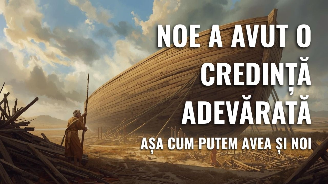 Noe a avut o credință adevărată, așa cum putem avea șI noi - 18.02.2026 | Hristos biruitorul