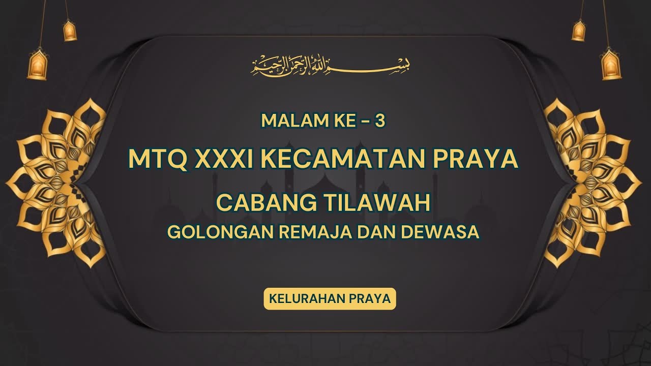 MALAM KE - 3 ARENA UTAMA MTQ XXXI KECAMATAN PRAYA 2025 CABANG TILAWAH GOLONGAN REMAJA DAN DEWASA
