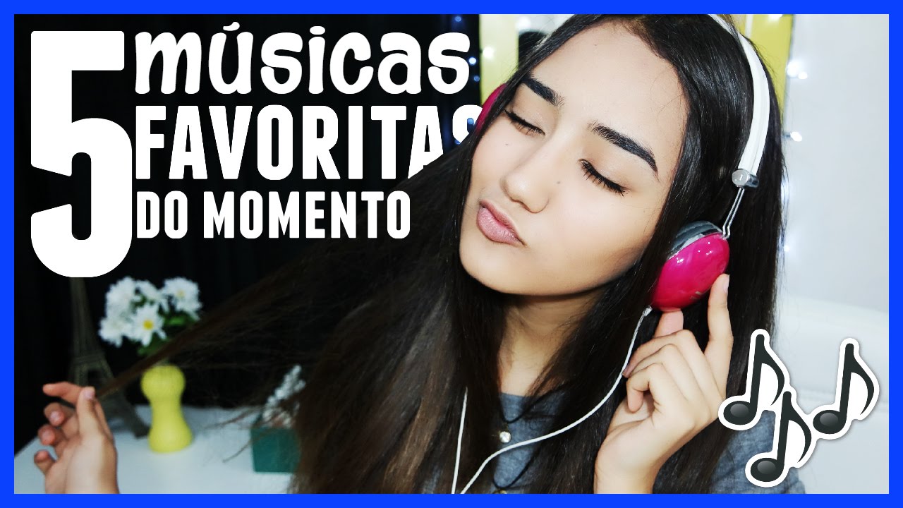 5 MÚSICAS FAVORITAS DO MOMENTO