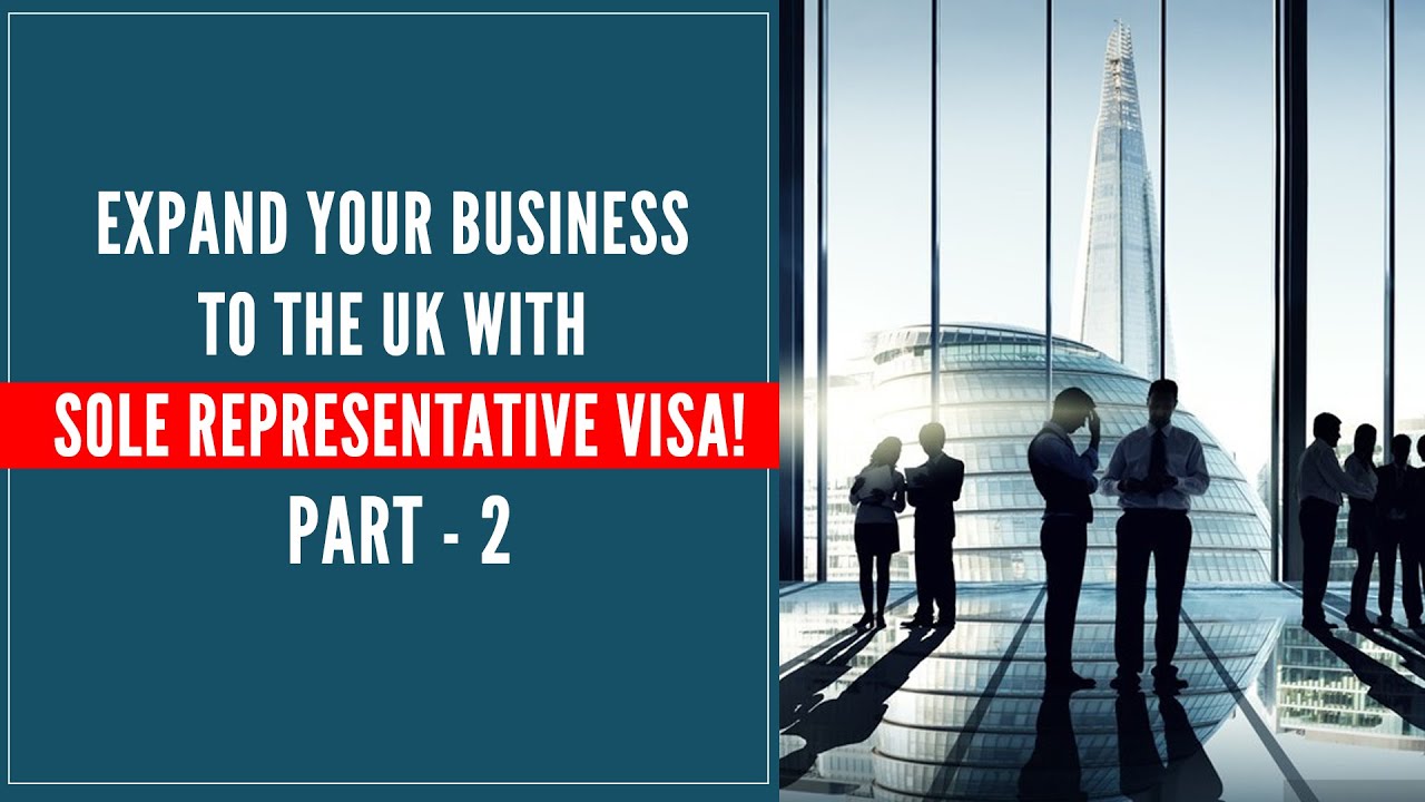Expand your business to UK with Sole Representative Visa! - Part 2 | SmartMove2UK