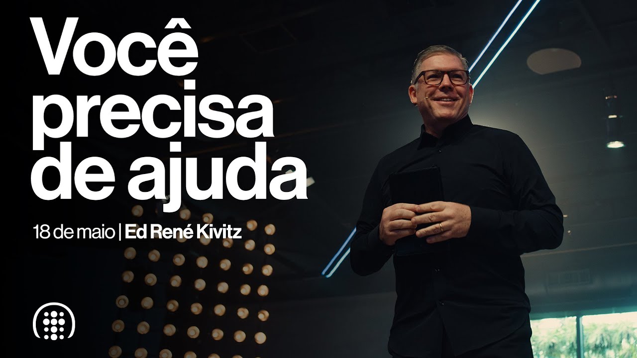 Você precisa de ajuda | Ed René Kivitz | 18 de maio de 2025