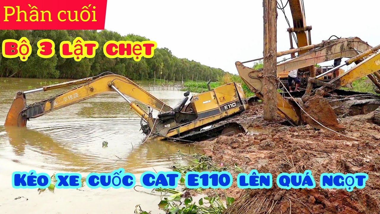 tập cuối bộ 3 xe cuốc lật chẹt chìm, trục vớt xe cuốc CAT E110 lên thành công