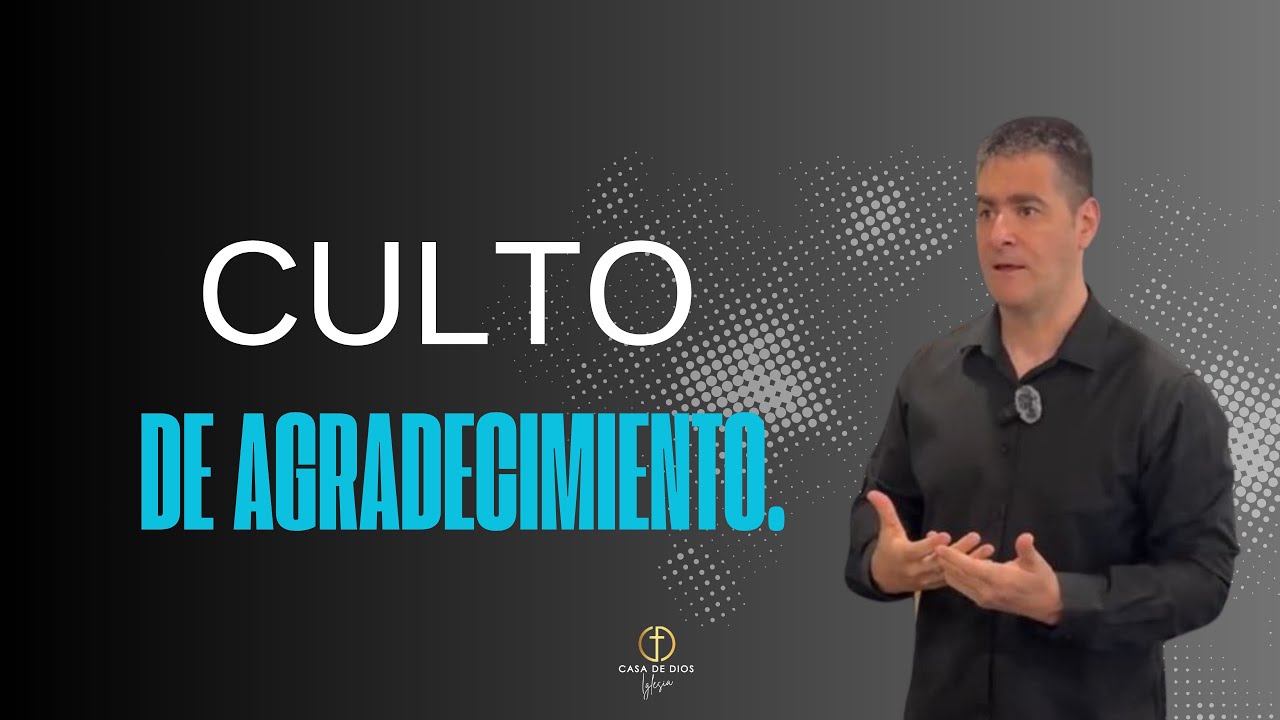 CULTO DE AGRADECIMIENTO. Iglesia Casa de Dios.